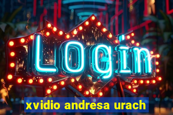 xvidio andresa urach